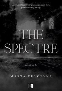 DECADENCE T.4 THE SPECTRE, MARTA KULCZYNA