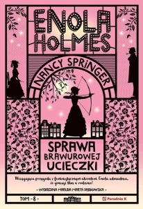 ENOLA HOLMES T.8 SPRAWA BRAWUROWEJ UCIECZKI