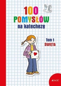 100 POMYSŁÓW NA KATECHEZĘ T.1 ŚWIĘTA