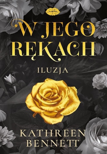 W jego rękach. Iluzja, Kathreen Bennett