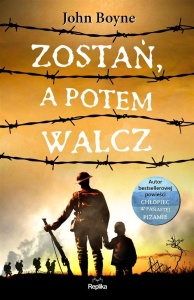ZOSTAŃ, A POTEM WALCZ, JOHN BOYNE