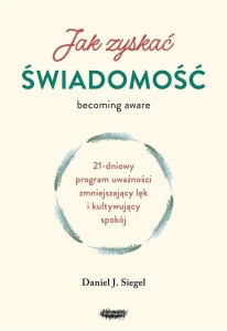 JAK ZYSKAĆ ŚWIADOMOŚĆ. 21-DNIOWY PROGRAM UWAŻNOŚCI