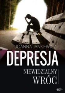 DEPRESJA NIEWIDZIALNY WRÓG, JOANNA JANKIEWICZ