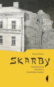 SKARBY POSZUKIWACZE I STRAŻNICY ŻYDOWSKIEJ PAMIĘCI