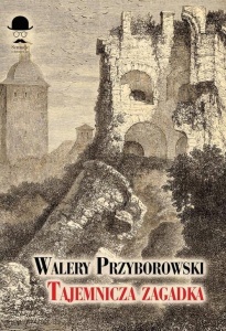 TAJEMNICZA ZAGADKA, WALERY PRZYBOROWSKI