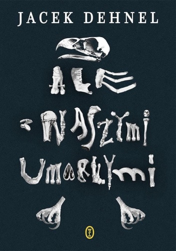 Ale z naszymi umarłymi, Jacek Dehnel