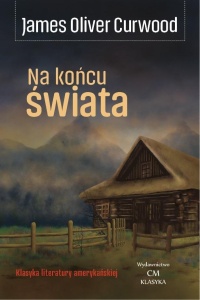 NA KOŃCU ŚWIATA, JAMES OLIVER CURWOOD