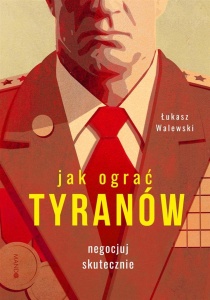 JAK OGRAĆ TYRANÓW. NEGOCJUJ SKUTECZNIE