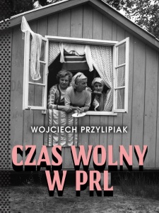 CZAS WOLNY W PRL W.3, WOJCIECH PRZYLIPIAK