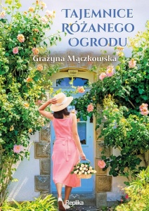TAJEMNICE RÓŻANEGO OGRODU, GRAŻYNA MĄCZKOWSKA