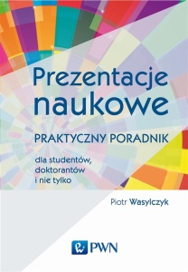 PREZENTACJE NAUKOWE. PRAKTYCZNY PORADNIK DLA...
