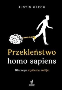 PRZEKLEŃSTWO HOMO SAPIENS. DLACZEGO MYŚLENIE....