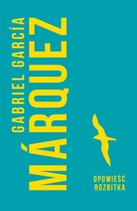 OPOWIEŚĆ ROZBITKA, GABRIEL GARCIA MARQUEZ
