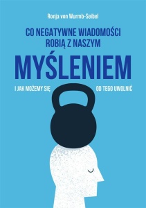 CO NEGATYWNE WIADOMOŚCI ROBIĄ Z NASZYM MYŚLENIEM..