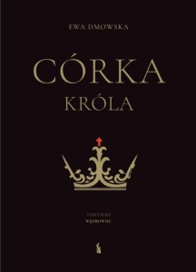 CÓRKA KRÓLA, EWA DMOWSKA