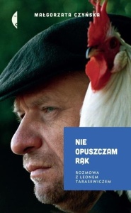 NIE OPUSZCZAM RĄK. ROZMOWA Z LEONEM TARASEWICZEM