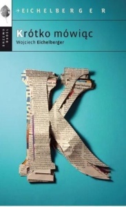 KRÓTKO MÓWIĄC, WOJCIECH EICHELBERGER