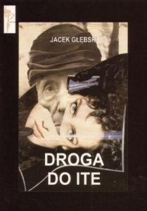 DROGA DO ITE, JACEK GŁĘBSKI