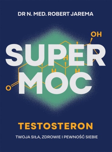 Super moc. Testosteron. Twoja siła, zdrowie i...