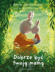 DOBRZE BYĆ TWOJĄ MAMĄ