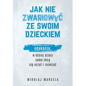 JAK NIE ZWARIOWAĆ ZE SWOIM DZIECKIEM