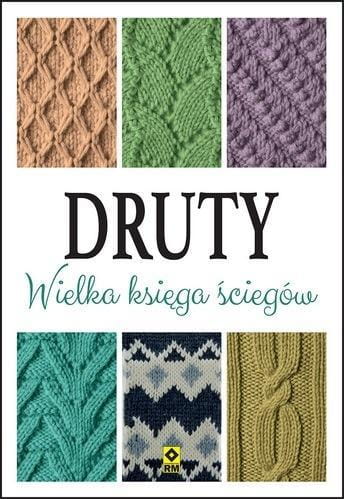 Druty. Wielka księga ściegów, praca zbiorowa