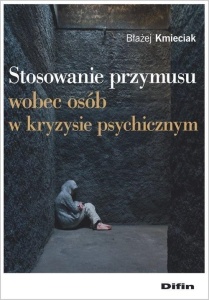 STOSOWANIE PRZYMUSU WOBEC OSÓB W KRYZYSIE PSYCH.
