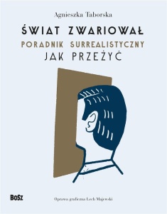 ŚWIAT ZWARIOWAŁ. PORADNIK SURREALISTYCZNY
