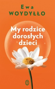 MY RODZICE DOROSŁYCH DZIECI, EWA WOYDYŁŁO