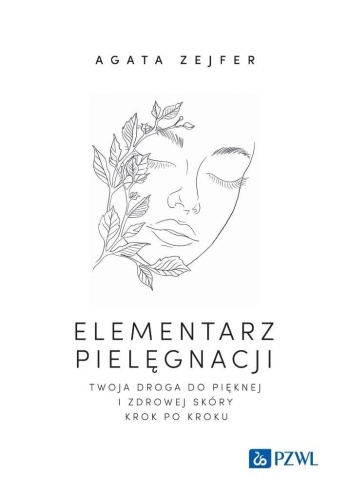 Elementarz pielęgnacji. Twoja droga do pięknej...