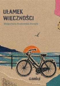 UŁAMEK WIECZNOŚCI, MAŁGORZATA KOZŁOWSKA-DOCZYK