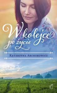 W KOLEJCE PO ŻYCIE, KATARZYNA ARCHIMOWICZ