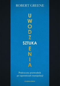 SZTUKA UWODZENIA. PRAKTYCZNY PRZEWODNIK PO...