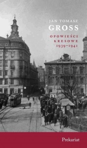 OPOWIEŚCI KRESOWE. PREKARIAT, JAN TOMASZ GROSS