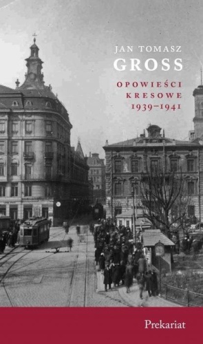 Opowieści kresowe. Prekariat, Jan Tomasz Gross
