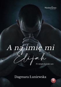 A NA IMIĘ MI ELIJAH, DAGMARA ŁUNIEWSKA