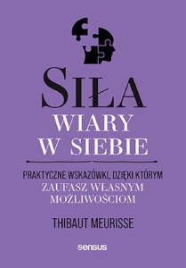 SIŁA WIARY W SIEBIE. PRAKTYCZNE WSKAZÓWKI..