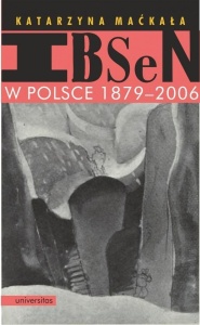 IBSEN W POLSCE 1879-2006, KATARZYNA MAĆKAŁA