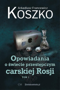 OPOWIADANIA O ŚWIECIE PRZESTĘPCZYM CARSKIEJ... T.2