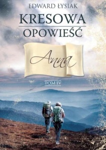 KRESOWA OPOWIEŚĆ. T.4  ANNA, EDWARD ŁYSIAK