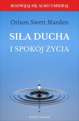 Siła ducha i spokój życia, Orison Swett Marden