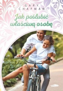 JAK POŚLUBIĆ WŁAŚCIWĄ OSOBĘ, GARY CHAPMAN