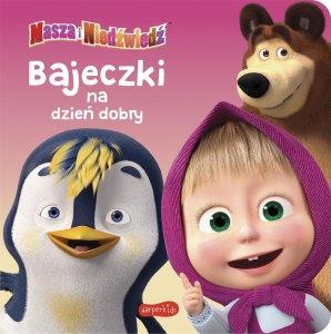 MASZA I NIEDŹWIEDŹ. BAJECZKI NA DZIEŃ DOBRY