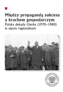 MIĘDZY PROPAGANDĄ SUKCESU A KRACHEM GOSPODARCZYM