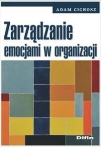 ZARZĄDZANIE EMOCJAMI W ORGANIZACJI, ADAM CICHOSZ