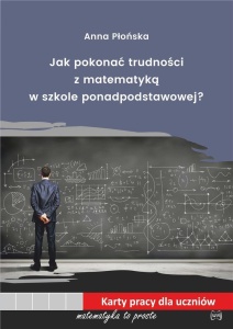 JAK POKONAĆ TRUDNOŚCI Z MAT. W SZKOLE PONADPODST.