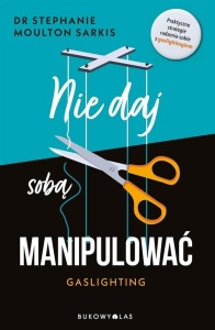 NIE DAJ SOBĄ MANIPULOWAĆ. GASLIGHTING