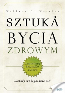 SZTUKA BYCIA ZDROWYM, WALLACE.D. WATTLES