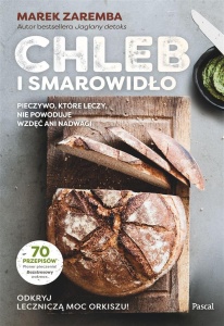 CHLEB I SMAROWIDŁO. PIECZYWO, KTÓRE LECZY...