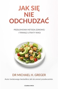 JAK SIĘ NIE ODCHUDZAĆ. PRZEŁOMOWA METODA ZDROWEJ..